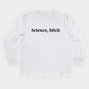 Science, bitch Sassy Joke Kids Long Sleeve T-Shirt